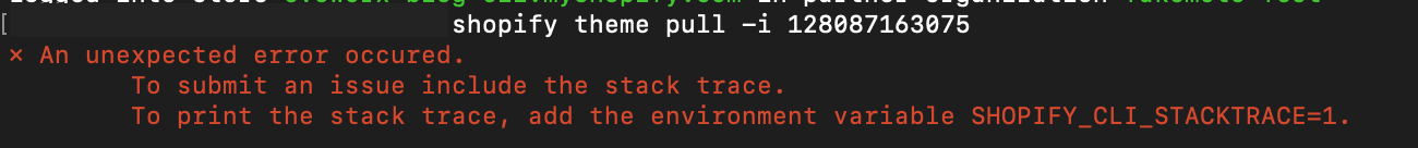 To print the stack trace, add the environment variable SHOPIFY_CLI_STACKTRACE=1